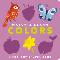 Match & Learn : Colors A Pop-Out Shapes Book - Editors of Cider Mill Press