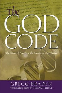 The God Code : The Secret of Our Past, the Promise of Our Future - Gregg Braden