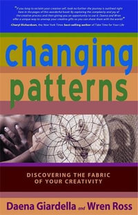 Changing Patterns : Discovering the Fabric of Your Creativity - Daena Giardella