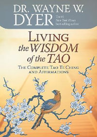 Living the Wisdom of the Tao : The Complete Tao Te Ching and Affirmations - Dr. Wayne W. Dyer