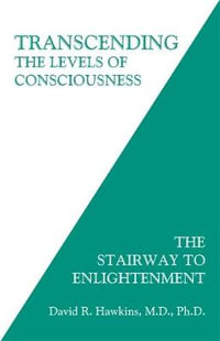 Transcending the Levels of Consciousness : The Stairway to Enlightenment - David R Hawkins