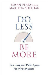 Do Less Be More : Ban Busy and Make Space for What Matters - Susan Pearse