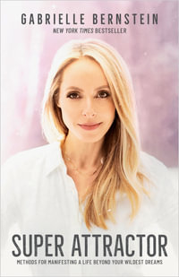 Super Attractor : Methods for Manifesting a Life beyond Your Wildest Dreams - Gabrielle Bernstein