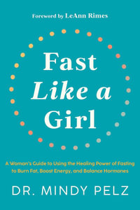 Fast Like a Girl : A Woman's Guide to Using the Healing Power of Fasting to Burn Fat, Boost Energy, and Balance Hormones - Dr. Mindy Pelz