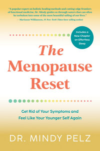 The Menopause Reset : Get Rid of Your Symptoms and Feel Like Your Younger Self Again - Dr. Mindy Pelz