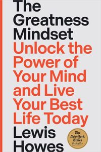 The Greatness Mindset : Unlock the Power of Your Mind and Live Your Best Life Today - Lewis Howes