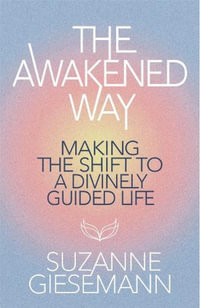 The Awakened Way : Making the Shift to a Divinely Guided Life - Suzanne Giesemann