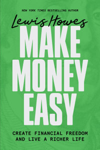 Make Money Easy : Create Financial Freedom and Live a Richer Life - Lewis Howes