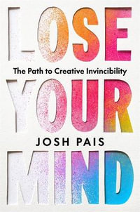 Lose Your Mind : The Path to Creative Invincibility - Josh Pais