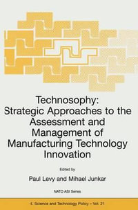 Technosophy : Strategic Approaches to the Assessment and Management of Manufacturing Technology Innovation - P. Levy