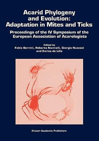 Acarid Phylogeny and Evolution: Adaptation in Mites and Ticks : Proceedings of the IV Symposium of the European Association of Acarologists - Fabio Bernini