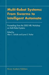 Multi-Robot Systems : From Swarms to Intelligent Automata : Proceedings from the 2002 NRL Workshop on Multi-Robot Systems - Alan C. Schultz