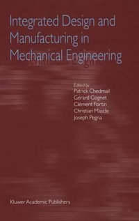 Integrated Design and Manufacturing in Mechanical Engineering : Proceedings of the Third IDMME Conference Held in Montreal, Canada, May 2000 - Patrick Chedmail