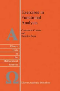 Exercises in Functional Analysis : Texts in the Mathematical Sciences - Constantin Costara