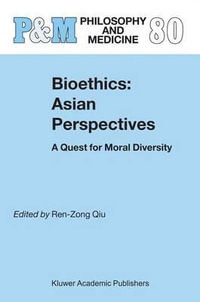 Bioethics : Asian Perspectives : A Quest for Moral Diversity - Ren-Zong Qiu