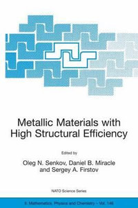 Metallic Materials with High Structural Efficiency : NATO SCIENCE SERIES II MATHEMATICS, PHYSICS AND CHEMISTRY - Oleg N. Senkov
