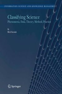 Classifying Science : Phenomena, Data, Theory, Method, Practice - Rick Szostak