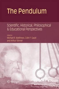 The Pendulum : Scientific, Historical, Philosophical and Educational Perspectives - Arthur Stinner