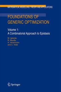 Foundations of Generic Optimization : Volume 1: A Combinatorial Approach to Epistasis - R. Lowen
