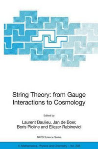 String Theory : From Gauge Interactions to Cosmology : Proceedings of the NATO Advanced Study Institute on String Theory: From Gauge Interactions to Cosmology, Carg¨se, France, from 7 to 19 June 2004 - Laurent Baulieu