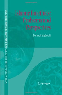 Islamic Bioethics : Problems and Perspectives - Dariusch Atighetchi