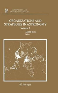 Organizations and Strategies in Astronomy 7 : Astrophysics & Space Science Library - Andre Heck