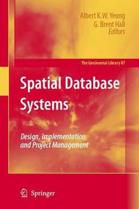 Spatial Database Systems : Design, Implementation and Project Management - Albert K.W. Yeung