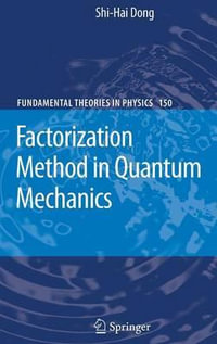 Factorization Method in Quantum Mechanics : FUNDAMENTAL THEORIES OF PHYSICS - Shi-Hai Dong