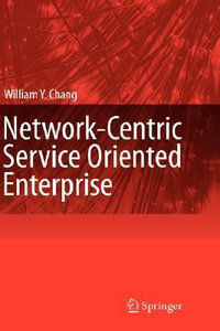 Network-Centric Service Oriented Enterprise - William Y. Chang