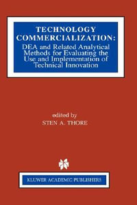 Technology Commercialization : DEA and Related Analytical Methods for Evaluating the Use and Implementation of Technical Innovation - Sten A. Thore