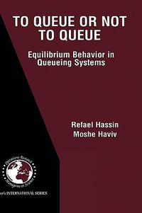 To Queue or Not to Queue : Equilibrium Behavior in Queueing Systems - Refael Hassin