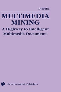 Multimedia Mining : A Highway to Intelligent Multimedia Documents - Chabane Djeraba