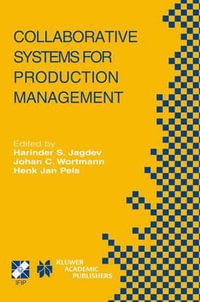 Collaborative Systems for Production Management : IFIP TC5 / WG5.7 Eighth International Conference on Advances in Production Management Systems September 8-13, 2002, Eindhoven, The Netherlands - Harinder Singh Jagdev