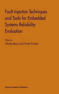 Fault Injection Techniques and Tools for Embedded Systems Reliability Evaluation : Frontiers in Electronic Testing - Alfredo Benso