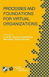 Processes and Foundations for Virtual Organizations : IFIP TC5 / WG5.5 Fourth Working Conference on Virtual Enterprises (PRO-VE'03) October 29-31, 2003, Lugano, Switzerland - Luis M. Camarinha-Matos