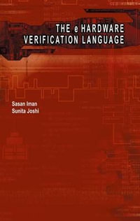 The e Hardware Verification Language : Information Technology: Transmission, Processing & Storage - Sasan Iman