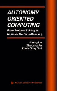 Autonomy Oriented Computing : From Problem Solving to Complex Systems Modeling - Jiming Liu