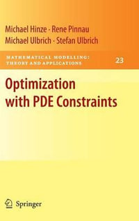 Optimization with PDE Constraints : Mathematical Modelling: Theory and Applications - Michael Hinze