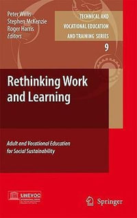 Rethinking Work and Learning : Adult and Vocational Education for Social Sustainability - Peter Willis