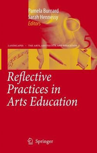 Reflective Practices in Arts Education : Landscapes: the Arts, Aestehetics, and Education - Pamela Burnard