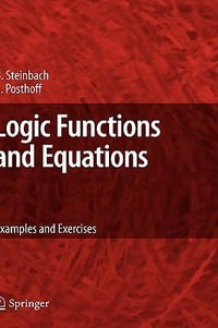 Logic Functions and Equations : Examples and Exercises - Bernd Steinbach