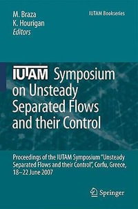IUTAM Symposium on Unsteady Separated Flows and their Control : Proceedings of the IUTAM Symposium "Unsteady Separated Flows and their Control", Corfu, Greece, 18-22 June 2007 - Marianna Braza