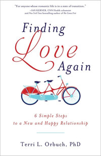 Finding Love Again : 6 Simple Steps to a New and Happy Relationships - Terri Orbuch
