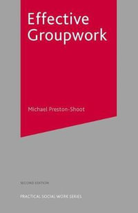 Effective Groupwork : Practical Social Work Series - Michael  Preston-Shoot