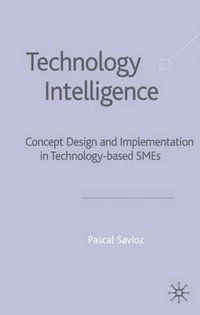 Technology Intelligence : Concept Design and Implementation in Technology Based SMEs - P. Savioz