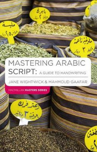 Mastering Arabic Script : A Guide to Handwriting - Jane  Wightwick