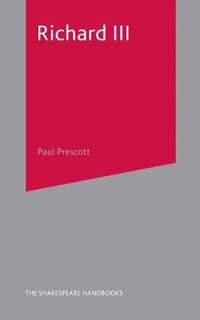 Richard III : Shakespeare Handbooks - Paul Prescott