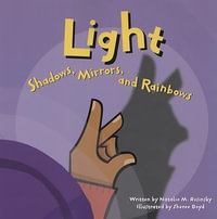 Light : Shadows, Mirrors, and Rainbows - Natalie M Rosinsky