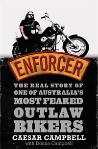 Enforcer : The Real Story of One of Australia's Most Feared Outlaw Bikers - Caesar Campbell