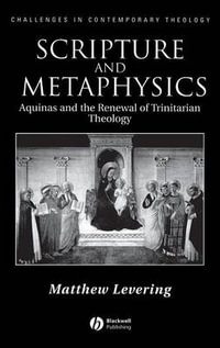Scripture and Metaphysics : Aquinas and the Renewal of Trinitarian Theology - Matthew Levering